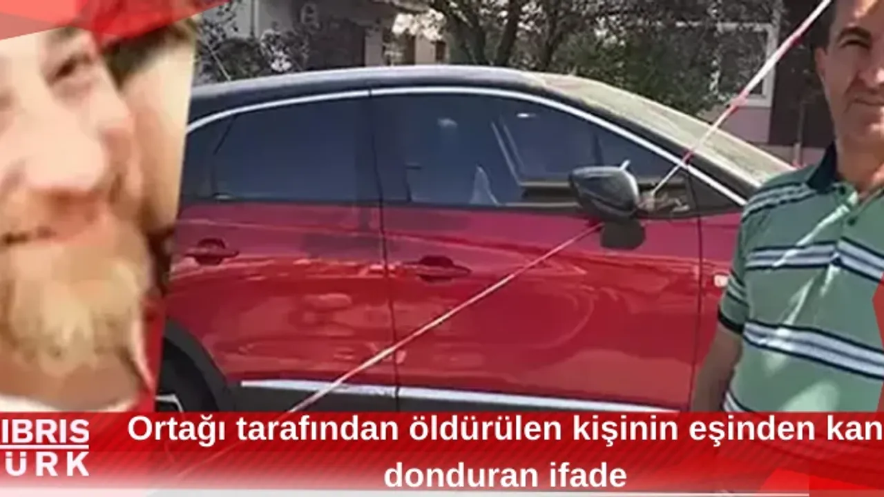 Ortağı tarafından öldürülen kişinin eşinden kan donduran ifade