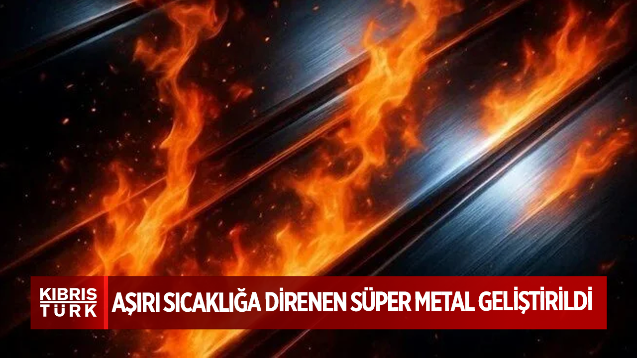 Aşırı sıcaklığa direnen süper metal geliştirildi