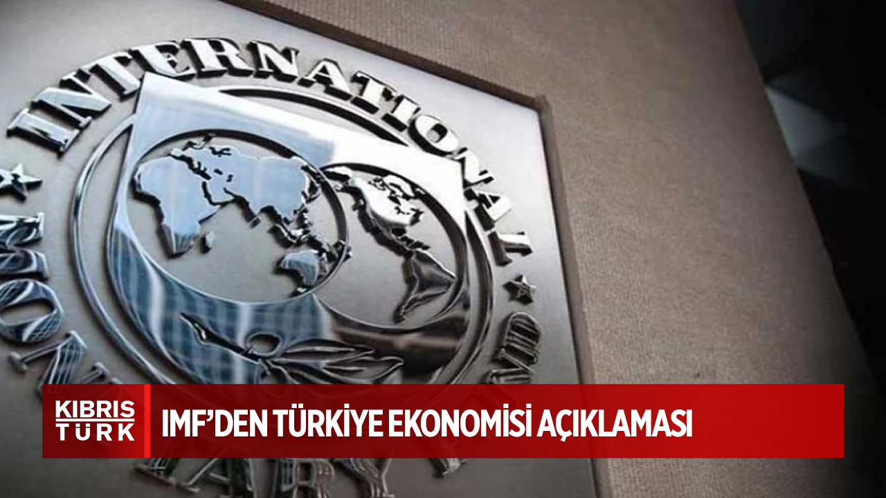 IMF: Türkiye ekonomisinin büyüme performansında geçen yılın ikinci yarısındaki güçlü ivmenin etkisi görülüyor