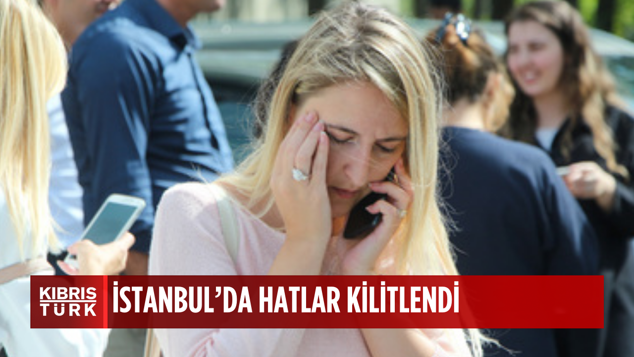 İstanbul'da telefon hatları kilitlendi