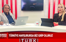 TÜRKİYE HAPŞURURSA BİZ GRİP OLURUZ