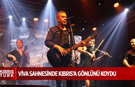 Haluk Levent Viva Sahnesinde Kıbrıs’a Gönlünü Koydu