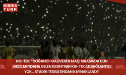 Kıb-Tek: “Doğancı-Gaziveren maçı sırasında dün gece meydana gelen kesintinin KIB-TEK ile bağlantısı yok… Stadın tesisat