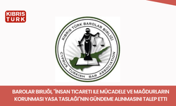 Barolar Birliği, "İnsan Ticareti ile Mücadele ve Mağdurların Korunması Yasa Taslağı"nın gündeme alınmasını talep etti