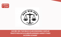 DAÜ BİR-SEN: “DAÜ Beach Club konusunda Vakıflar Örgütü’nün DAÜ ile iş birliği içerisinde hareket etmesi en doğru olandır