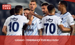 Lugano - Fenerbahçe 11'ler belli oldu!
