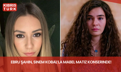 Ebru Şahin, Sinem Kobal’la Mabel Matiz konserinde!