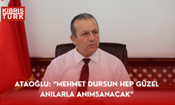 Ataoğlu: “Mehmet Dursun hep güzel anılarla anımsanacak”