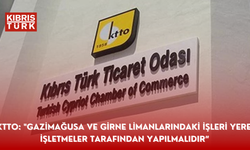 KTTO: "Gazimağusa ve Girne limanlarındaki yükleme-boşaltma işleri yerel işletmeler tarafından yapılmalıdır”