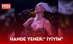 Hande Yener: "İyiyim"