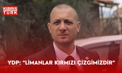 YDP: “Limanlar kırmızı çizgimizdir”