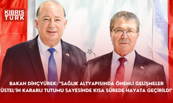 Bakan Dinçyürek: "Sağlık altyapısında önemli gelişmeler Üstel’in kararlı tutumu sayesinde kısa sürede hayata geçirildi"