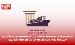 Salamis Port Shipping Ltd.: “Limanlarımızın devredilmesi telafisi mümkün olmayan etkilere yol açacak”