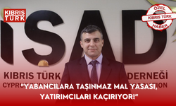 İŞAD Genel Sekreteri Yılgın: “Yabancılara Taşınmaz Mal Yasası, yatırımcıları kaçırıyor!”