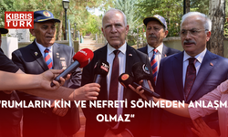 “Rumların kin ve nefreti sönmeden anlaşma olmaz”