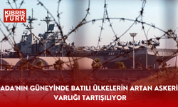 Ada'nın güneyinde Batılı ülkelerin artan askeri varlığı tartışılıyor