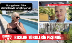 Ruslar Türk damatların peşinde