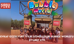 Evkaf Güzelyurt iyilik gönüllüleri bubble world’u ziyaret etti