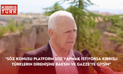 “Söz konusu platform dizi yapmak istiyorsa Kıbrıslı Türklerin direnişine baksın ve Gazze’ye gitsin”