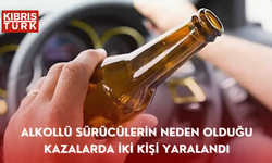 Alkollü sürücülerin neden olduğu kazalarda iki kişi yaralandı