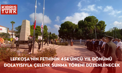 Lefkoşa’nın fethinin 454’üncü yıl dönümü dolayısıyla çelenk sunma töreni düzenlenecek