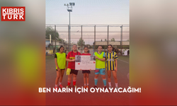 Ben Narin için oynayacağım!