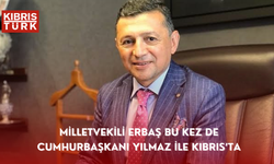 MİLLETVEKİLİ ERBAŞ BU KEZ DE CUMHURBAŞKANI YILMAZ İLE KIBRIS’TA