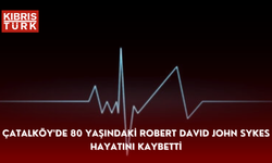 Çatalköy'de 80 yaşındaki Robert David John Sykes hayatını kaybetti