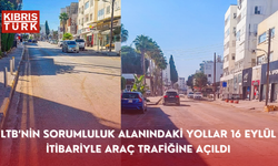 LTB’nin sorumluluk alanındaki yollar 16 Eylül itibariyle araç trafiğine açıldı