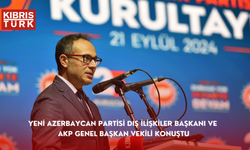 UBP Kurultayında Yeni Azerbaycan Partisi Dış İlişkiler Başkanı ve AKP Genel Başkan Vekili konuştu