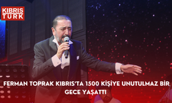 Ferman Toprak Kıbrıs’ta 1500 Kişiye Unutulmaz Bir Gece Yaşattı