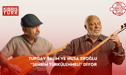 TURGAY SALİM VE MUSA EROĞLU ‘’ŞEHRİM TÜRKÜLENMELİ’’ DİYOR