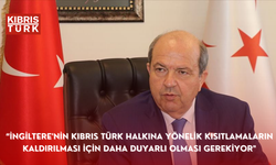 “İngiltere'nin Kıbrıs Türk halkına yönelik kısıtlamaların kaldırılması için daha duyarlı olması gerekiyor"