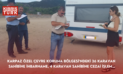 Karpaz Özel Çevre Koruma Bölgesi'ndeki 36 karavan sahibine ihbarname, 4 karavan sahibine cezai işlem…