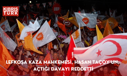 Lefkoşa Kaza Mahkemesi, Hasan Taçoy’un, açtığı davayı reddetti