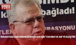 İnsan Hakları Derneği Başkanı Işık'tan BM ve AB’ye eleştiri