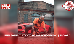 URIEL SALNAITIS: "KKTC'DE YAPACAĞIM ÇOK İŞLER VAR"