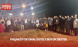 PAŞAKÖY'DE ÜNAL ÜSTEL'E BÜYÜK DESTEK