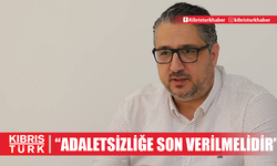 "Adaletsizliğe son verilmelidir"