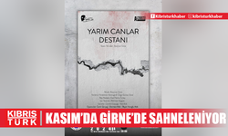 "Yarım Canlar Destanı" kasımda Girne'de sahneleniyor