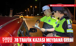 Geçen hafta 78 trafik kazası meydana geldi, 1 kişi hayatını kaybetti, 24 kişi yaralandı