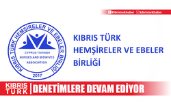 Kıbrıs Türk Hemşireler ve Ebeler Birliği, denetimlerine devam ediyor