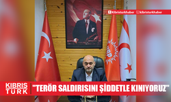 ÖNCÜ:"TERÖR SALDIRISINI ŞİDDETLE KINIYORUZ"