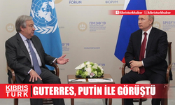 Guterres, Putin'le bir araya geldi