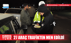 Ülke genelindeki trafik denetimlerinde 380 sürücü rapor edildi, 27 araç trafikten men edildi