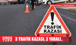 3 trafik kazası, 3 yaralı...