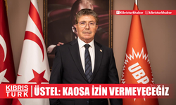 ÜSTEL: KAOSA İZİN VERMEYECEĞİZ