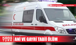 Ani ve gayrı tabii ölüm…