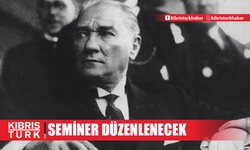 “Atatürk’ün Doğa Sevgisi” semineri düzenlenecek