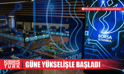 Borsa güne yükselişle başladı